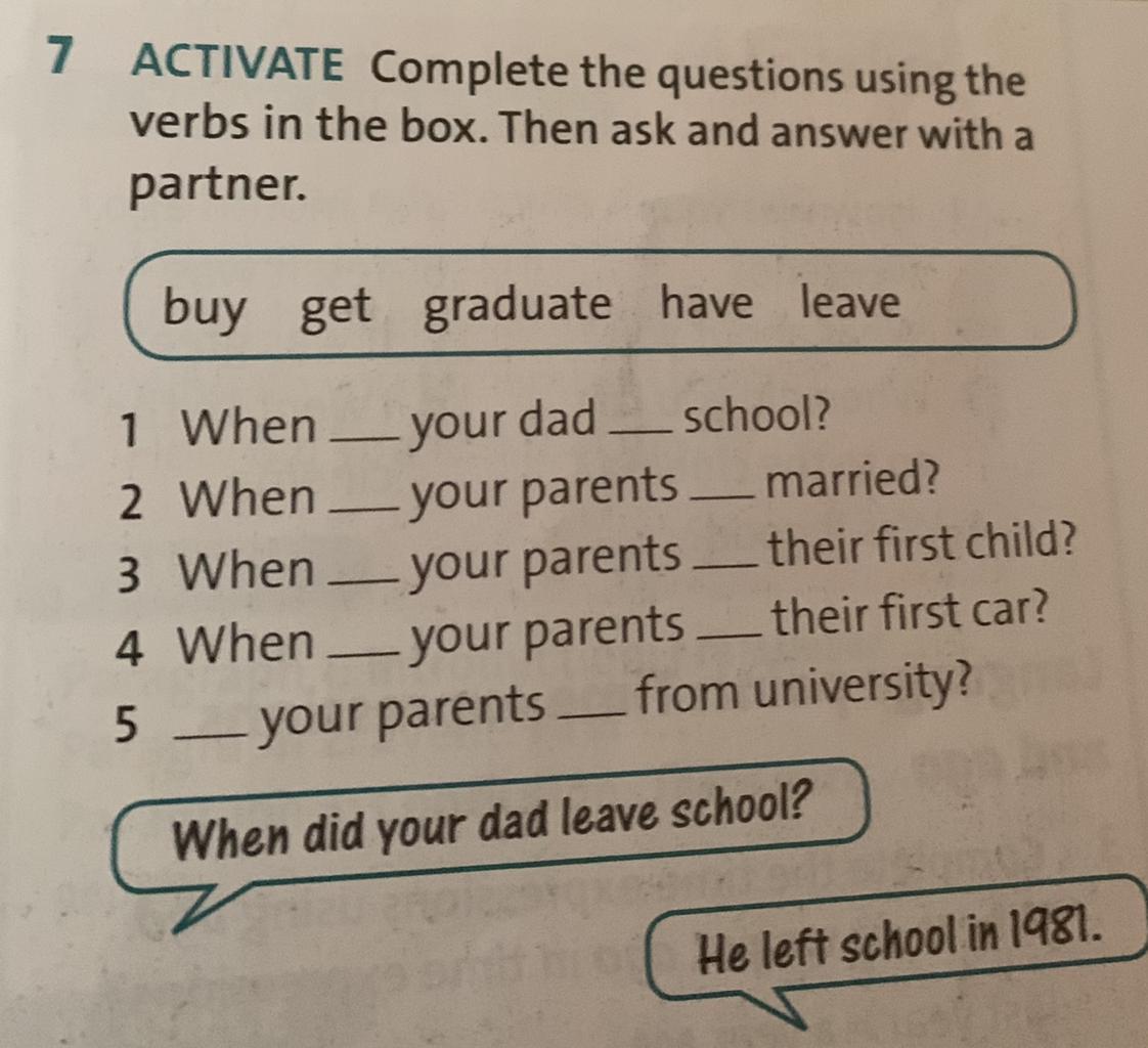 Complete the questions using the words given. Complete the questions with the Words in the Box then ask and answer the questions with a partner. Complete the Memories with used to or didn't use to and the verbs in the Box when i was.