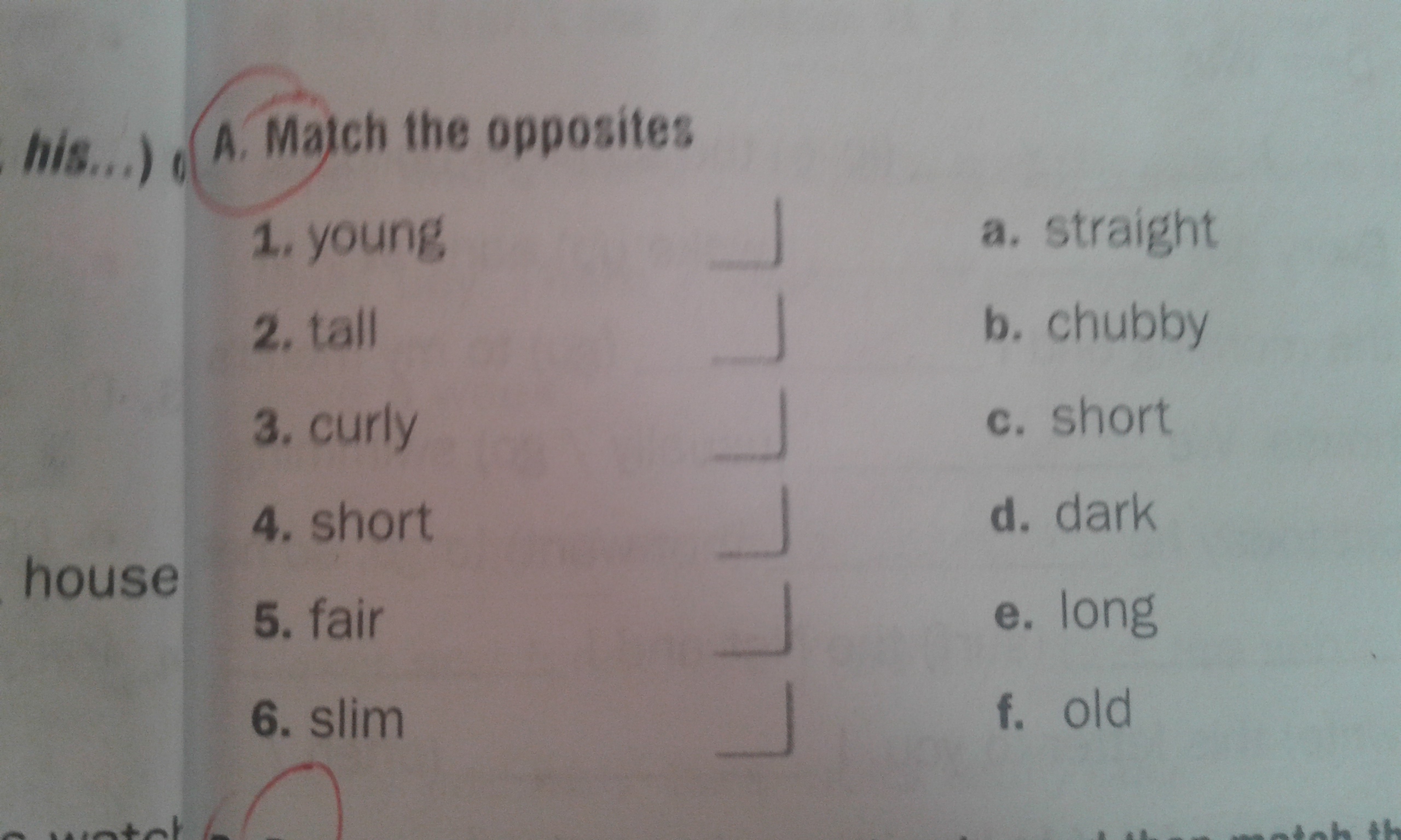 He has short dark. Match the opposites.