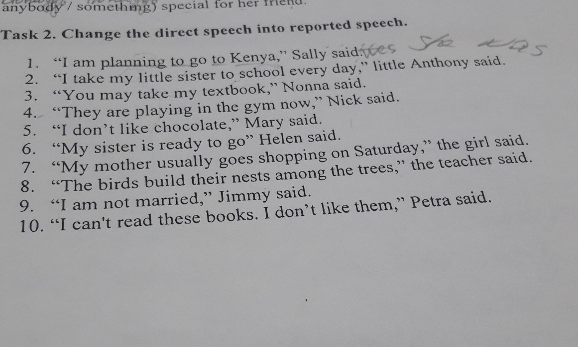 I am take my sister to school. The two Schools planned Play the Match on a Saturday Night but some girls were unhappy about ответы. I am planning to go to Kenya, Sally said. В косвенную речь перевести. Helen said my sister is ready to go yesterday в косвенную речь. Переведите в косвенную речь they are playing in the Gym Now Nick said.