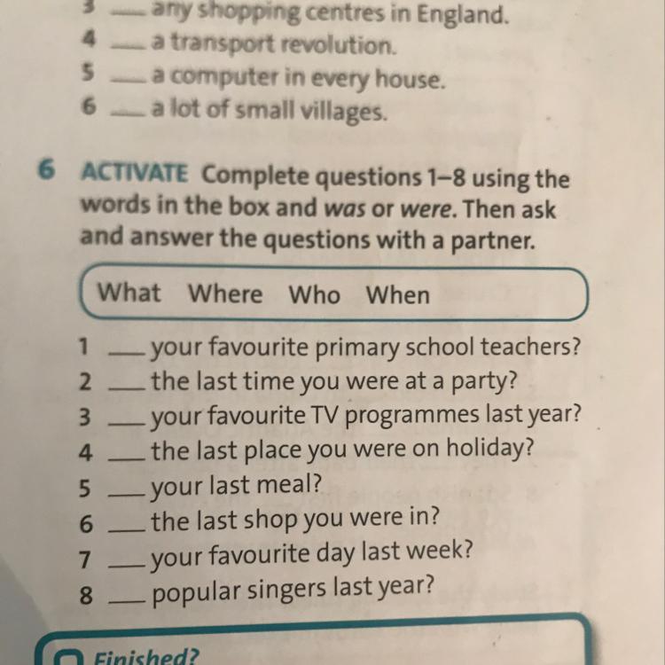 Match the questions with the answers 18. Complete the questions. ex3 answer the questions. complete the questions ... is your name. 2 complete the questions with where when what who.