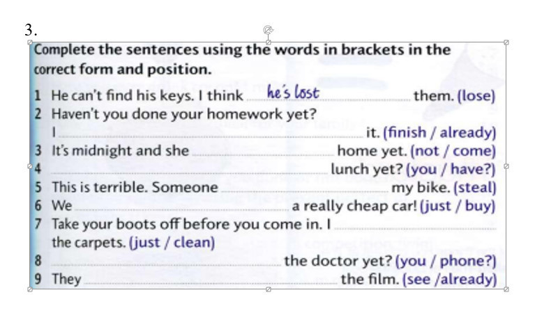 She not do her homework yet. Have you finished your homework yet.