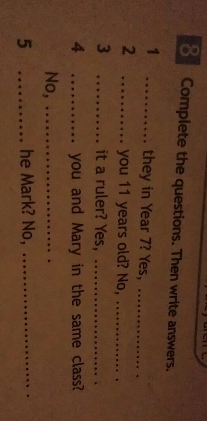 Complete the question then write answers. Complete the questions then write answers.