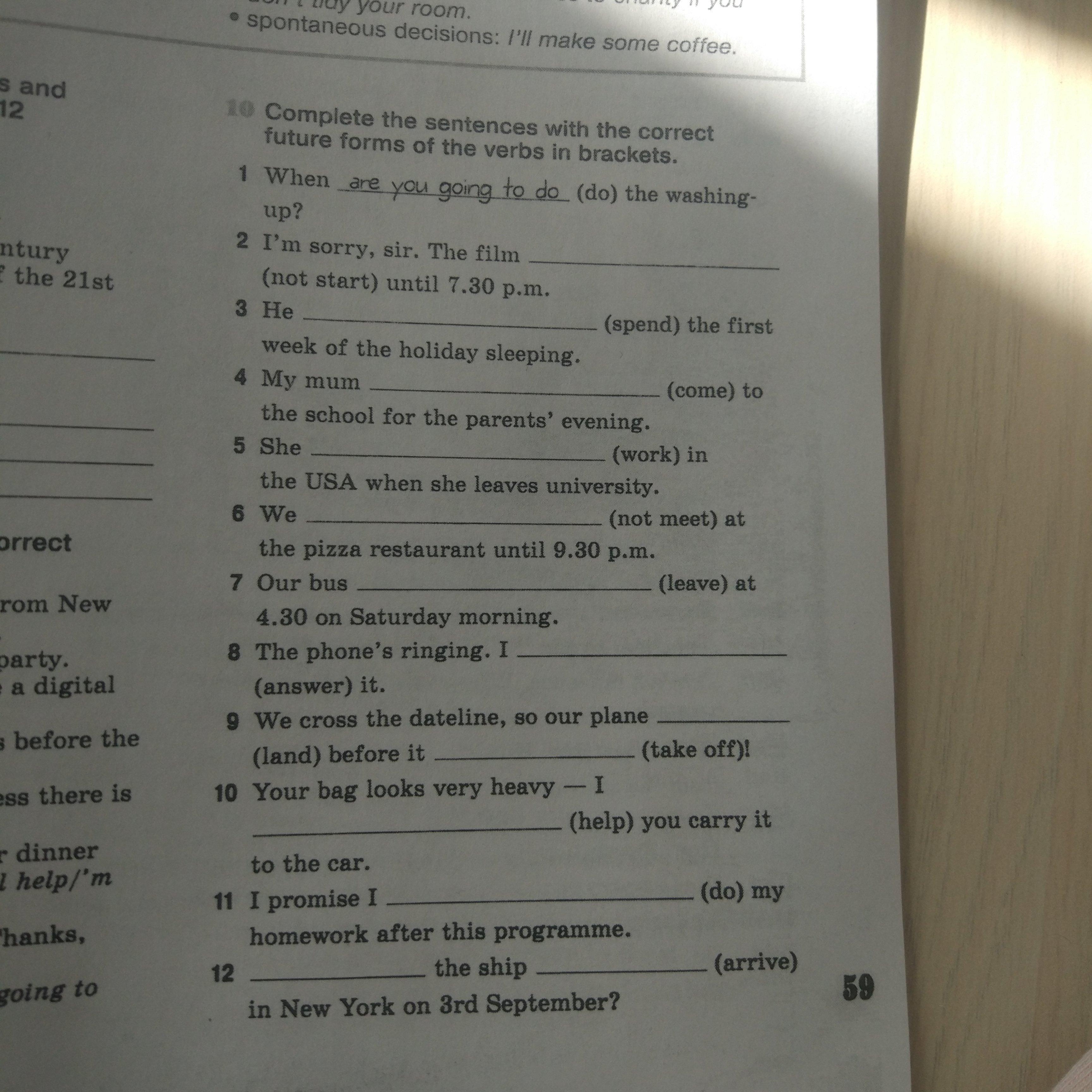 Complete the sentences with the correct alternatives. Complete the sentences with the correct form of the verbs. Complete the sentences with the correct Future forms of the verbs in Brackets. Complete the sentences with the correct Future form.