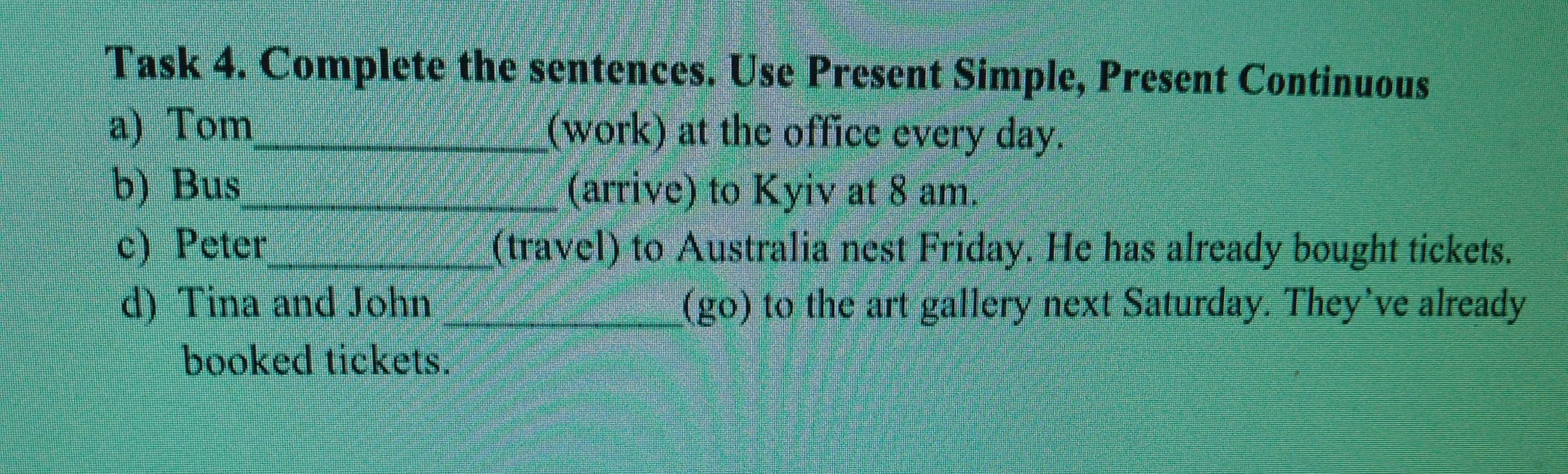 Complete the questions using the present. Complete the questions using the present