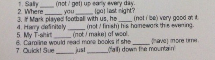 She doesn t play football. Not get. I (not get up) early. Every Day get up. We have to get up early.