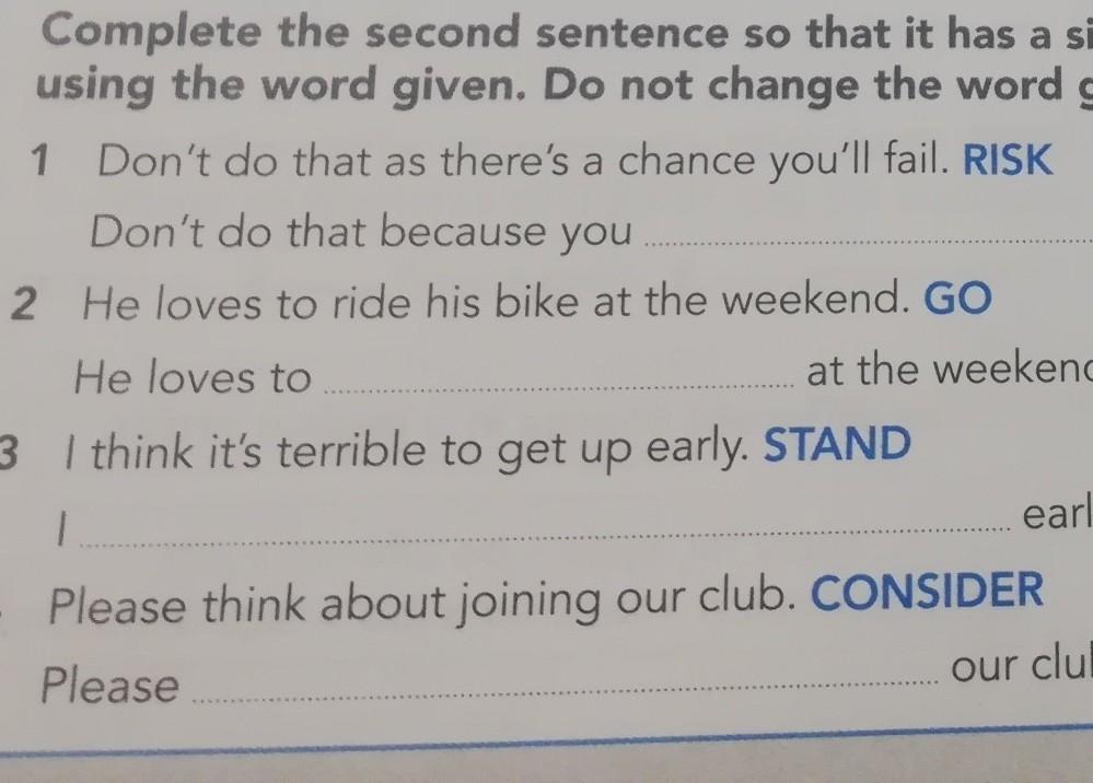 Complete the questions using the words given. Complete the second sentence so that. Second sentence. Complete the second sentence so that it has a similar meaning to the first sentence. Complete the second sentences só that it has a similar meaning.