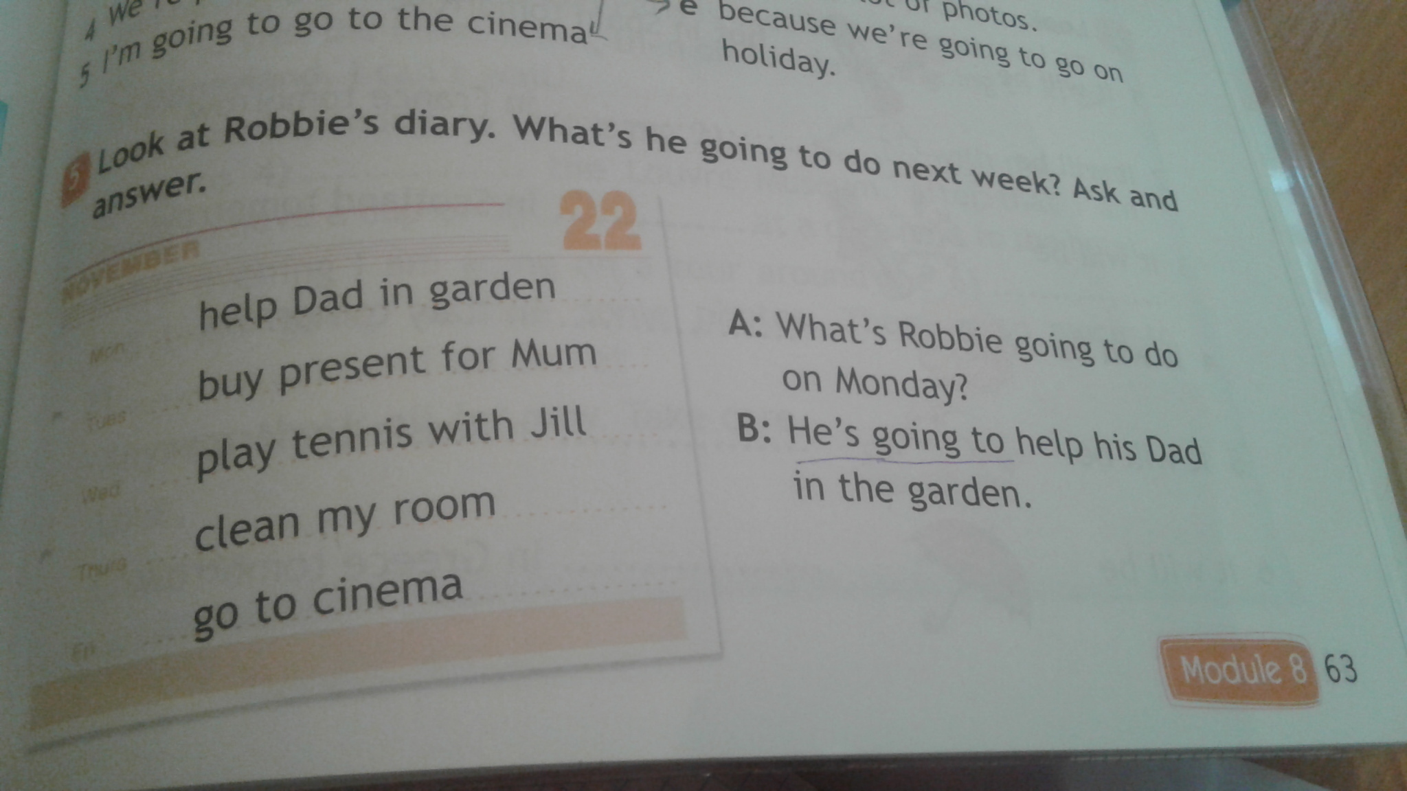 I answered перевод. Look at Robbie's Diary what's he going to do next week ask and answer ответы. Предложения с next week. Английский.язык 4 класс рабочая тетрадь read and Match he is going to take.