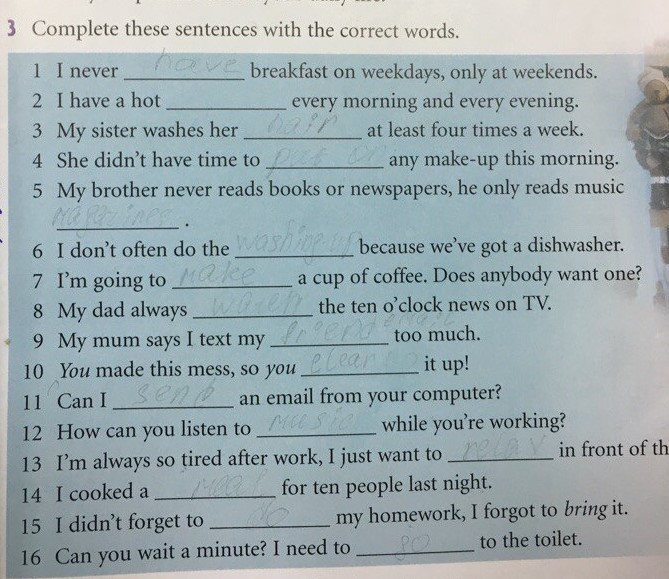 Complete these. I never have Breakfast on weekdays. Complete these sentences with the correct Words i never Breakfast on weekdays. At the weekend on weekdays. Computer the sentences. Закончите предложения.