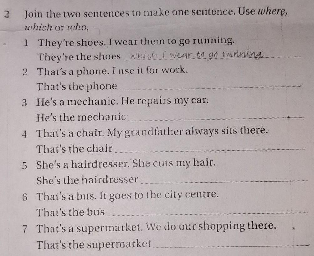 Complete the second sentences. Joining two sentences with who where which.