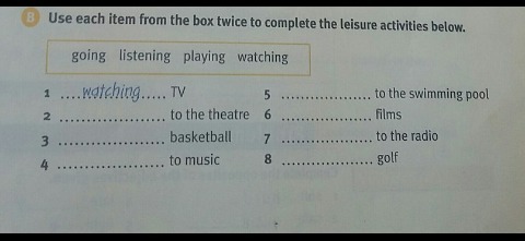 Use the words below to complete. Use each item from the Box twice to complete the Leisure activities below..