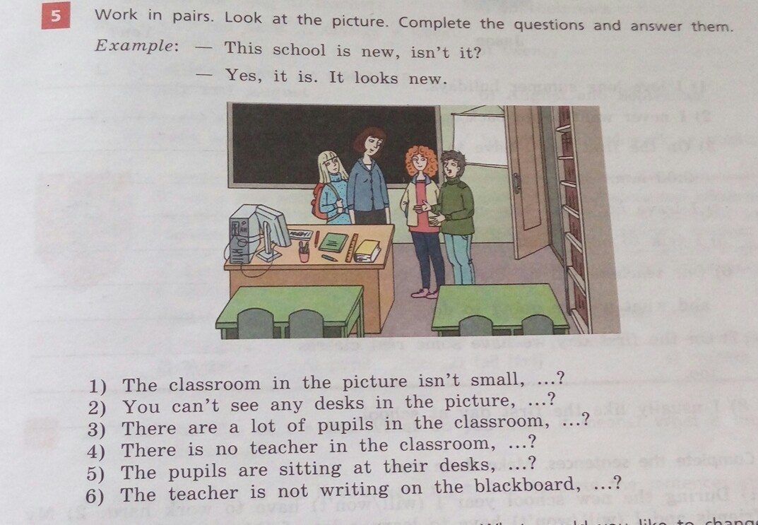 Look at the pictures complete. Work in pairs look at the picture complete the questions and answer them the Classroom.