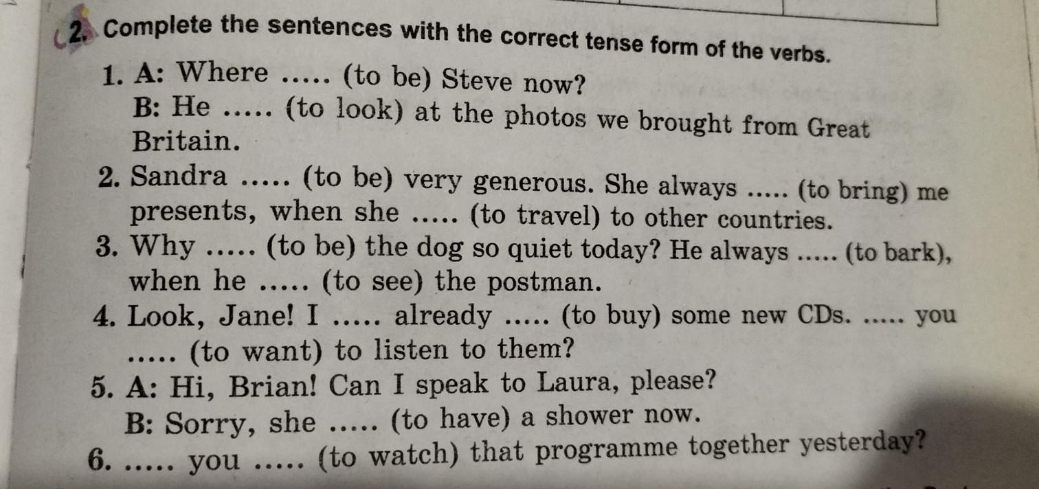 Complete the sentences with the correct Tense she visit. Choose the correct Tense. Complete the sentences with the correct Tense 1) he___ (watch). Choose the correct Tense form he a Letter at the moment ответы.